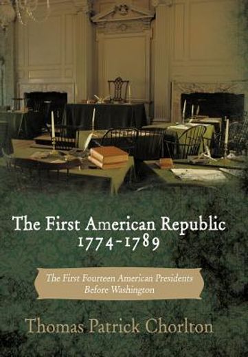 the first american republic 1774-1789,the first fourteen american presidents before washington