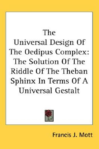 the universal design of the oedipus complex,the solution of the riddle of the theban sphinx in terms of a universal gestalt