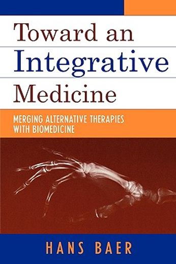 toward an integrative medicine,merging alternative therapies with biomedicine