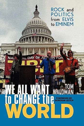 we all want to change the world,rock and politics from elvis to eminem