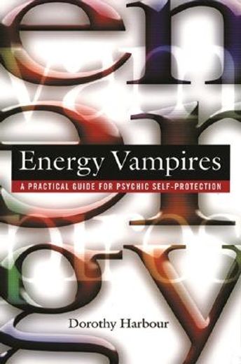 energy vampires,a practical guide for psychic self-protection (en Inglés)