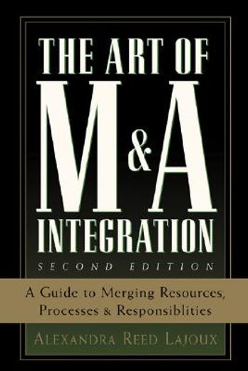 the art of m&a integration,a guide to mergining resources, processes, and responsibilities