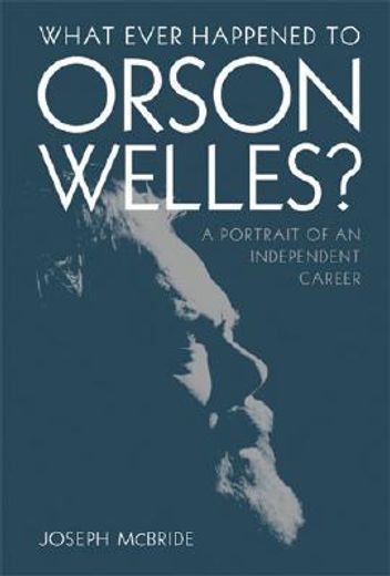 what ever happened to orson welles?,a portrait of an independent career