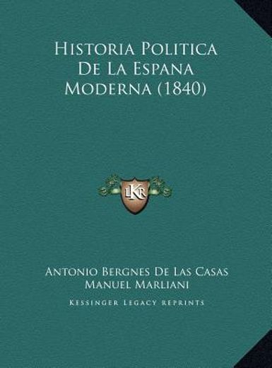 historia politica de la espana moderna (1840) historia politica de la espana moderna (1840) (in Spanish)
