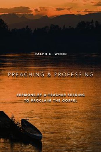 preaching and professing,sermons by a teacher seeking to proclaim the gospel