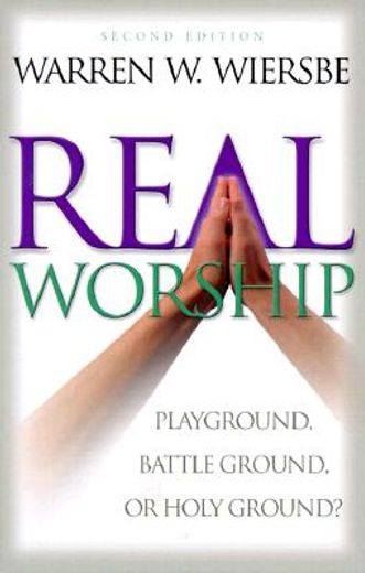 real worship: playground, battleground, or holy ground? (en Inglés)