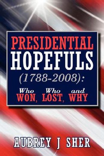 presidential hopefuls 1788-2008,who won, who lost, and why (en Inglés)