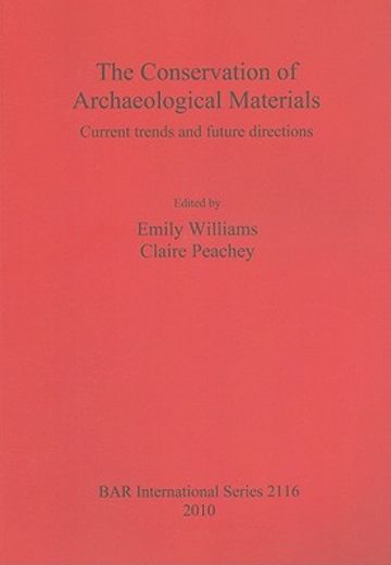 the conservation of archaeological materials,current trends and future directions