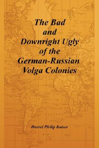 the bad and downright ugly of the german-russian volga colonies (en Inglés)