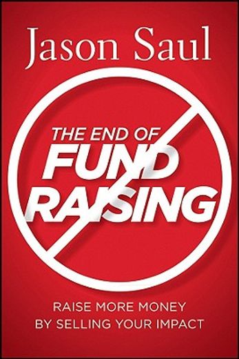 the end of fundraising,raise more money by selling your impact (en Inglés)