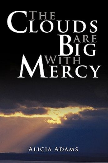 the clouds are big with mercy