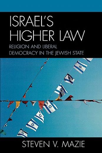 israel´s higher law,religion and liberal democracy in the jewish state
