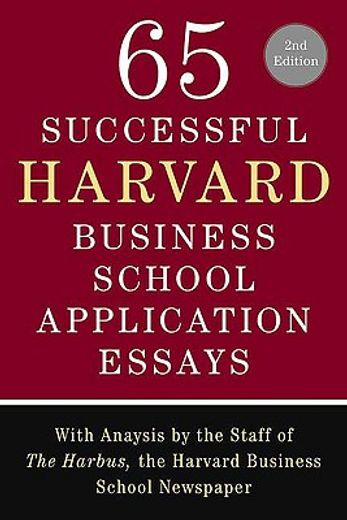 65 successful harvard business school application essays,with analysis by the staff of the harbus, the harvard business school newspaper