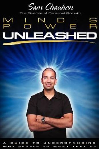 mind´s power unleashed,a guide to understanding why people do what they do
