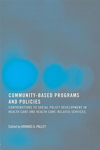 community-based programs and policies,contributions to social policy development in health care and health care-related services