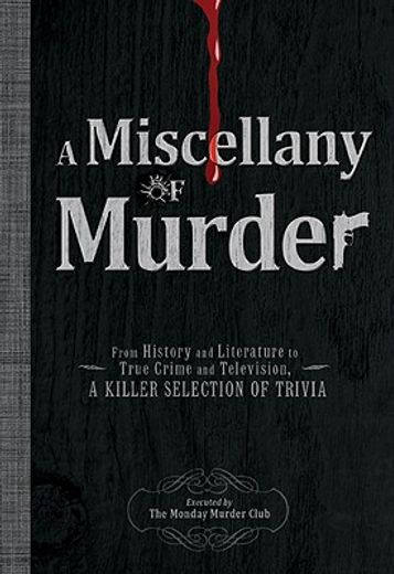 A Miscellany of Murder: From History and Literature to True Crime and Television, a Killer Selection of Trivia (en Inglés)
