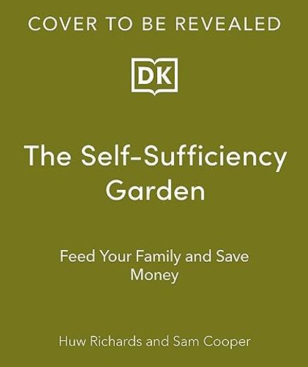 The Self-Sufficiency Garden: Feed Your Family and Save Money: THE #1 SUNDAY TIMES BESTSELLER (en Inglés)