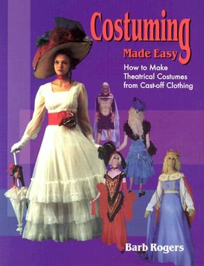 costuming made easy,how to make theatrical costumes from cast-off clothing (en Inglés)