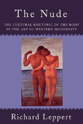 the nude,the cultural rhetoric of the body in the art of western modernity
