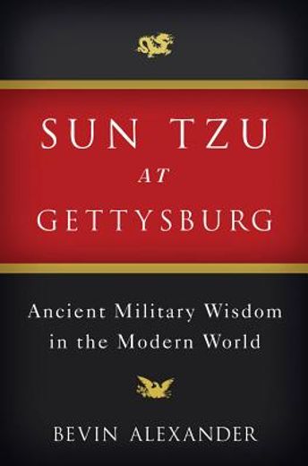 sun tzu at gettysburg,ancient military wisdom in the modern world