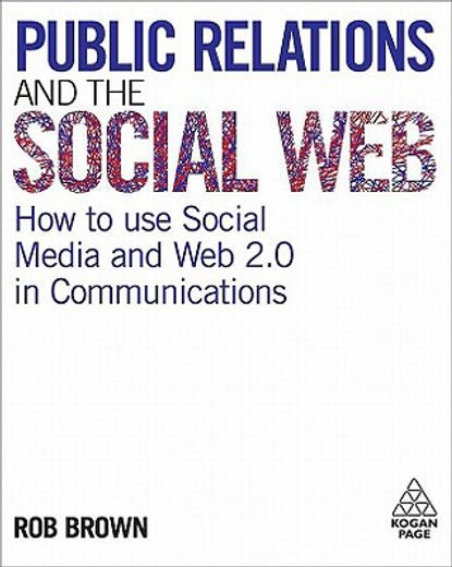 public relations and the social web,how to use social media and web 2.0 in communications