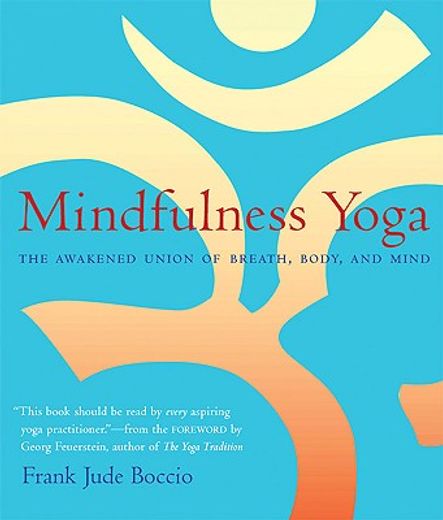 mindfulness yoga,the awakened union of breath, body and mind