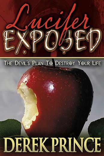 lucifer exposed,the devil´s plans to destroy your life