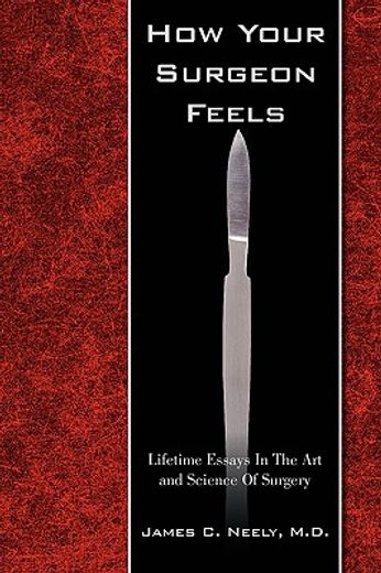 how your surgeon feels,lifetime essays in the art and science of surgery