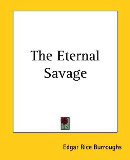 the eternal savage