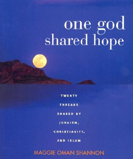 one god, shared hope,twenty threads shared by judaism, christianity, and islam