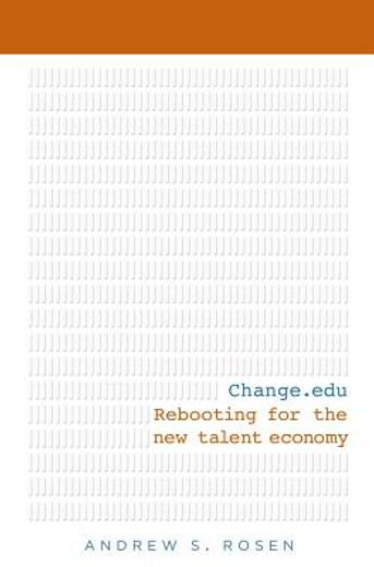 Change.edu: Rebooting for the New Talent Economy (en Inglés)