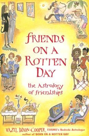 friends on a rotten day,the astrology of friendships