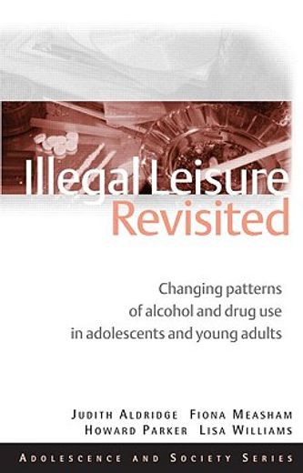 illegal leisure revisited,changing patterns of alcohol and drug use in adolescents and young adults