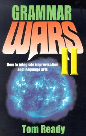 grammar wars 2,how to integrate improvisation and language arts (in English)
