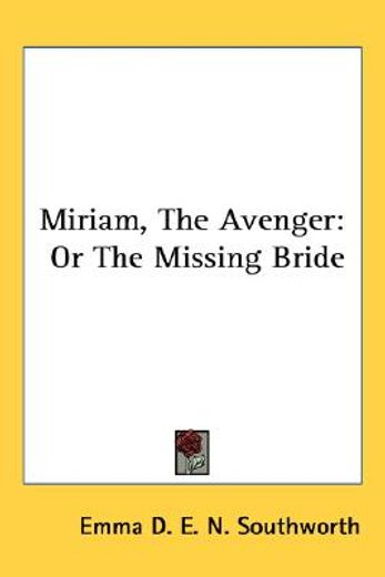 miriam, the avenger: or the missing brid