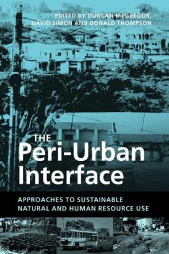 The Peri-Urban Interface: Approaches to Sustainable Natural and Human Resource Use (en Inglés)