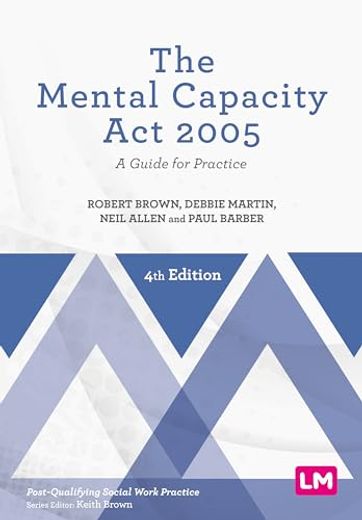 The Mental Capacity act 2005: A Guide for Practice (Post-Qualifying Social Work Practice Series) (en Inglés)