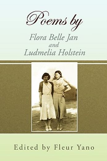 poems by flora belle jan and ludmelia holstein (en Inglés)