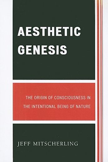 aesthetic genesis,the origin of consciousness in the intentional being of nature