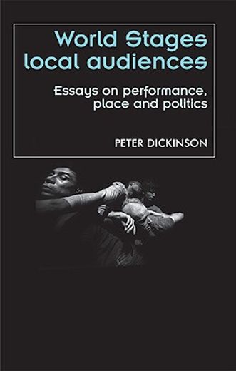 world stages, local audiences,essays on performance, place and politics