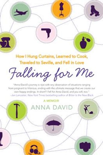 falling for me,how i hung curtains, learned to cook, traveled to seville, and fell in love