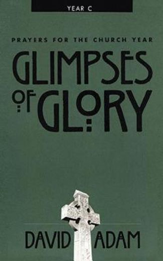glimpses of glory,prayers for the church year, year c (en Inglés)