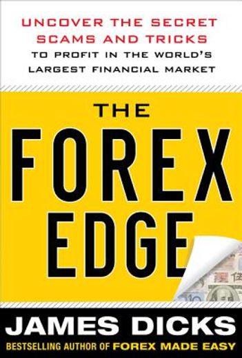 the forex edge: uncover the secret scams and tricks to profit in the world ` s largest financial market (in English)