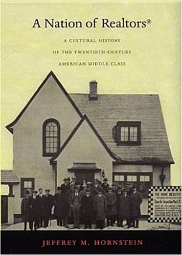 a nation of realtors,a cultural history of the twentieth-century american middle class