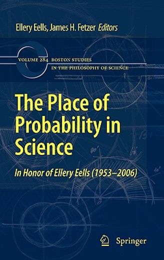 the place of probability in science,innhonor of ellery eells, 1953-2006