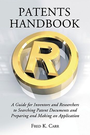 patents handbook,a guide for inventors and researchers to searching patent documents and preparing and making an appl