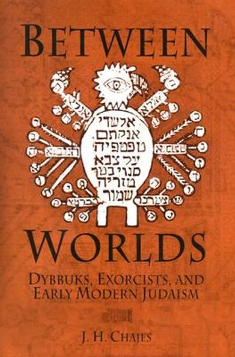 between worlds,dybbuks, exorcists, and early modern judaism