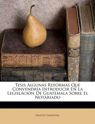 tesis algunas reformas que convendria introducir en la legislacion de guatemala sobre el notariado