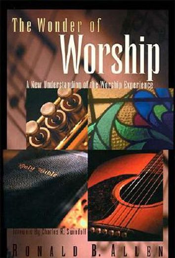 the wonder of worship,a new understanding of the worship experience