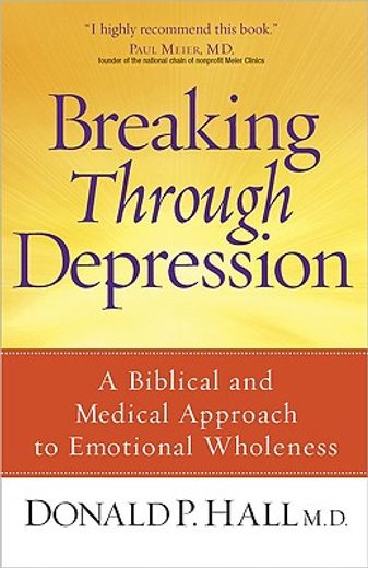 breaking through depression,a biblical and medical approach to emotional wholeness (en Inglés)